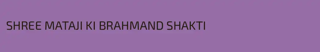 SHREE MATAJI KI BRAHMAND SHAKTI